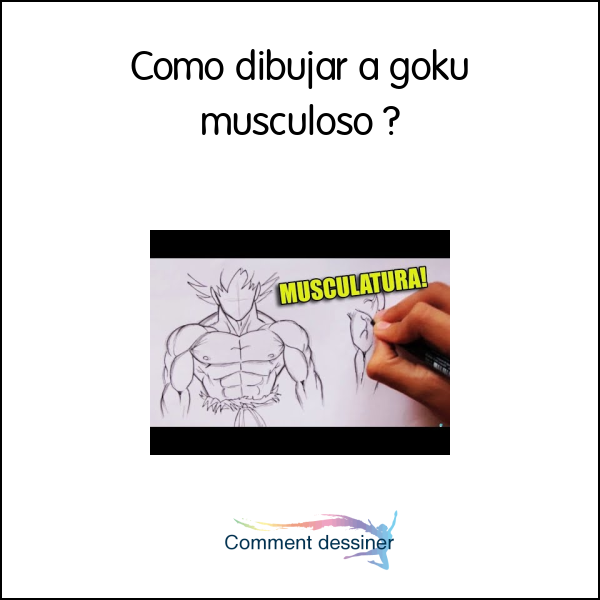 Como dibujar a goku musculoso